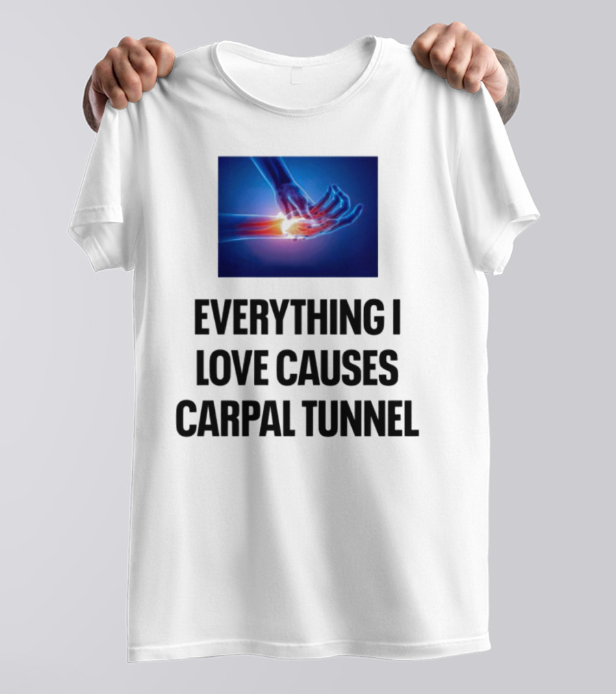 Everything I Love Causes Carpal Tunnel Illuminated X-Ray Hand T-Shirt