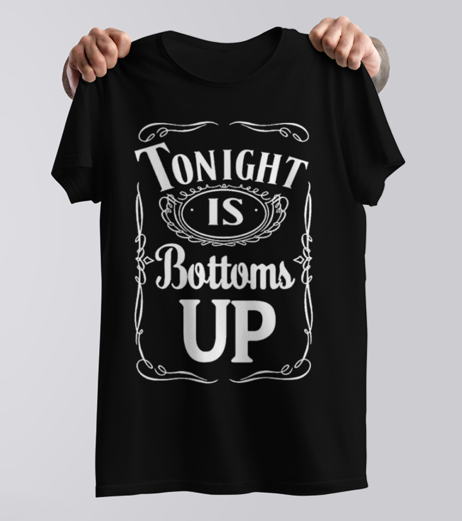 Tonight Is Bottoms Up T-Shirt