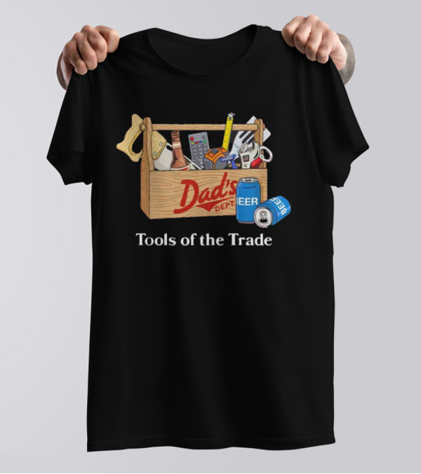 Dad's Dept Tools Of The Trade Beer Toolbox T-Shirt