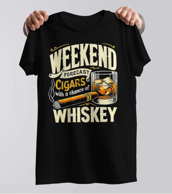 Weekend Forecast Cigars With A Chance Of Whiskey T-Shirt