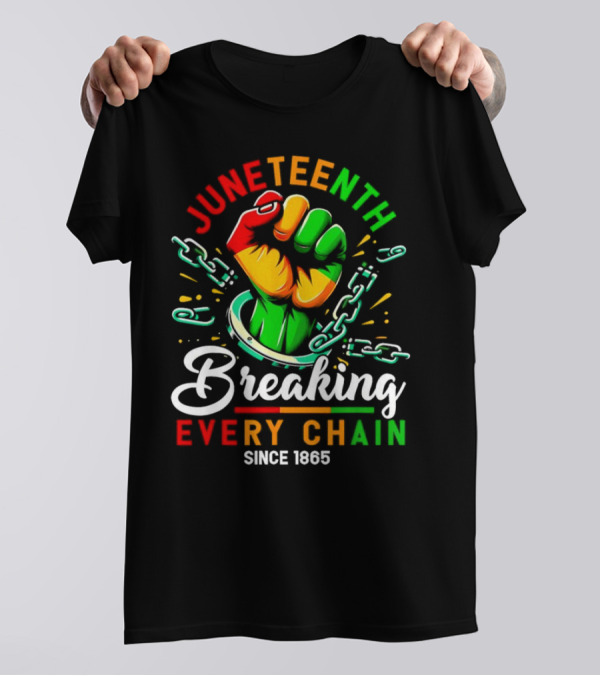 Juneteenth Breaking Every Chain Since 1865 Fist And Chains T-Shirt