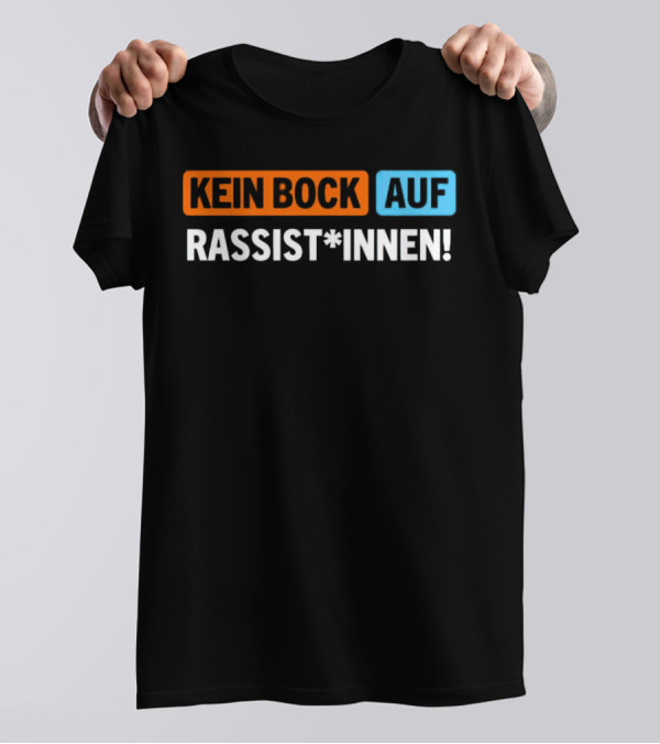 Kein Bock Auf Rassist*innen T-Shirt