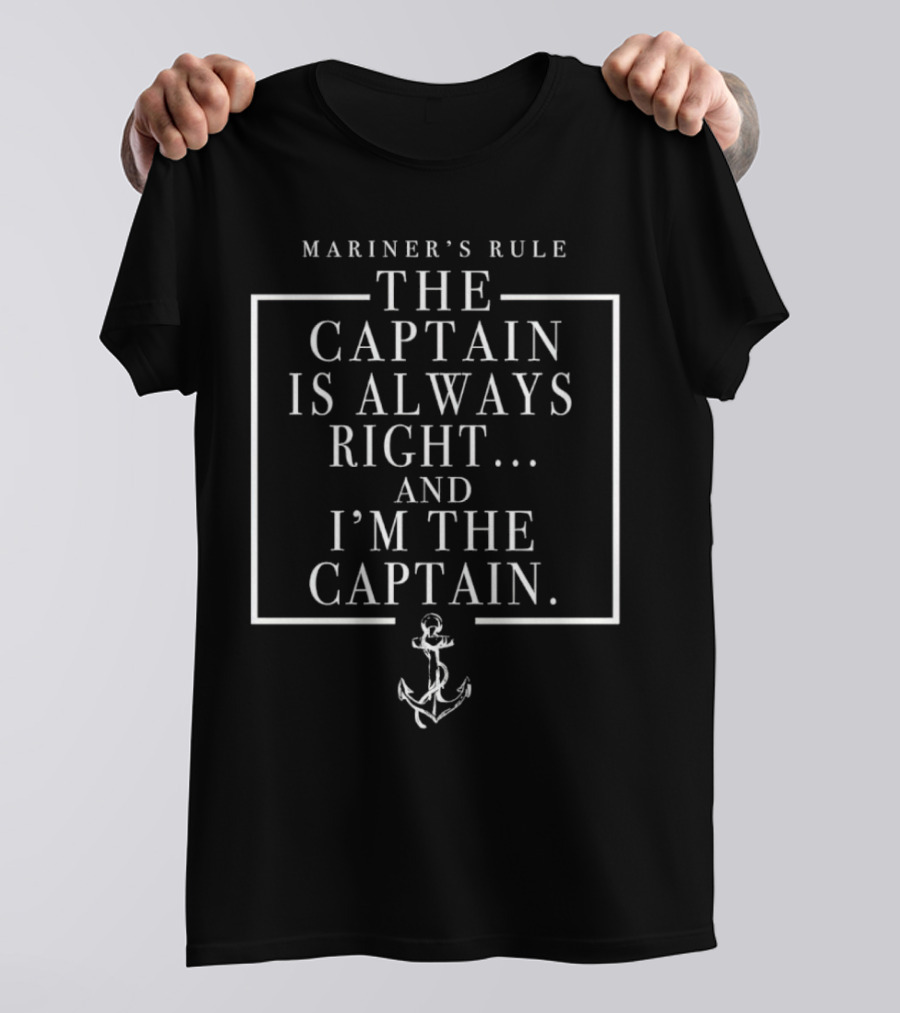 Mariner's Rule The Captain Is Always Right And I’m The Captain Anchor Motif T-Shirt
