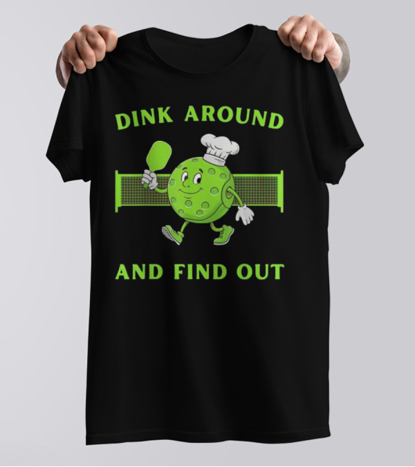 Dink Around And Find Out Pickleball Chef Paddle Character T-Shirt