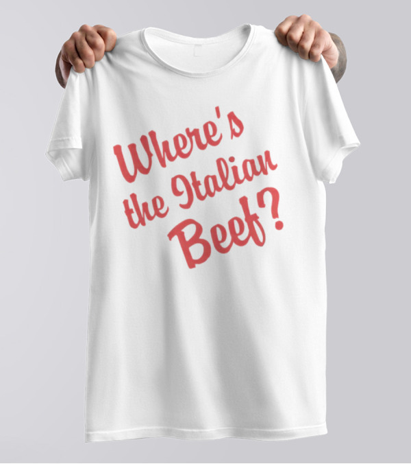 Where's The Italian Beef Question T-Shirt