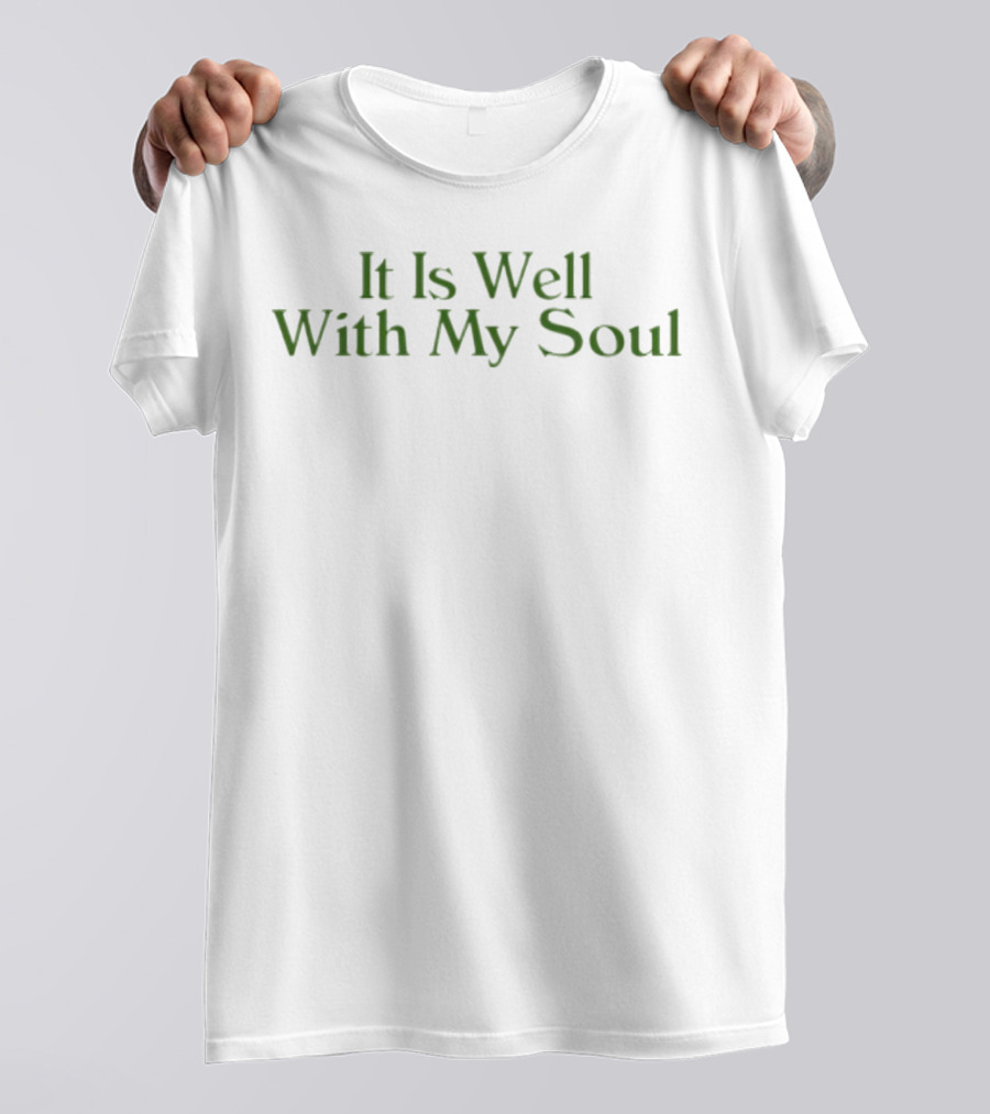 It Is Well With My Soul Green T-Shirt