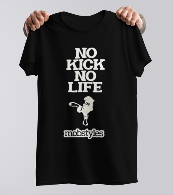 No Kick No Life Mobstyles Karate Kick T-Shirt