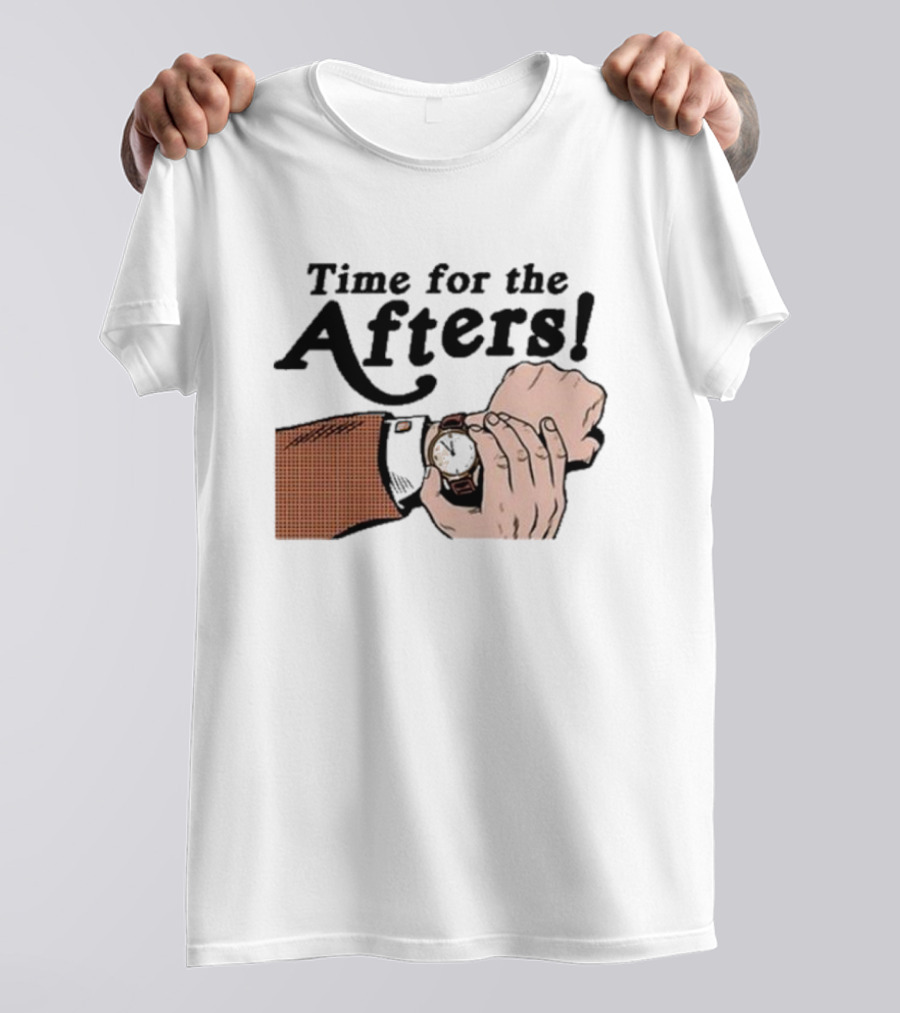 Time For The Afters Watch Gesture Comedy Moment T-Shirt