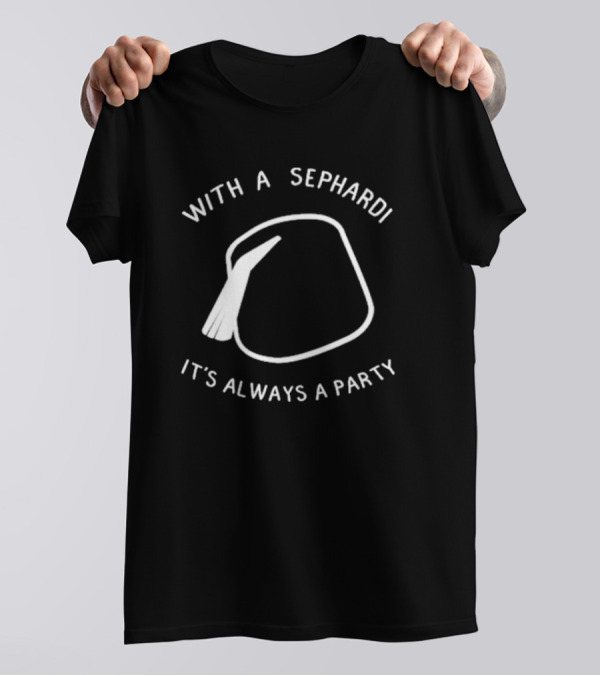 With A Sephardi It's Always A Party Fez Hat T-Shirt