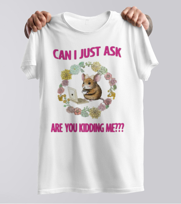 Can I Just Ask Are You Kidding Me Rat With Laptop And Floral Wreath T-Shirt