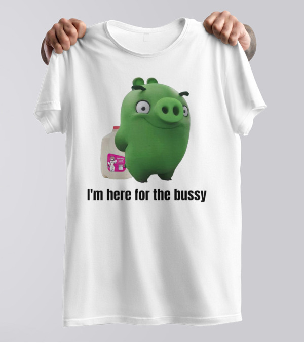 Bad Piggies I'm Here For The Bussy Femboy Milk T-Shirt