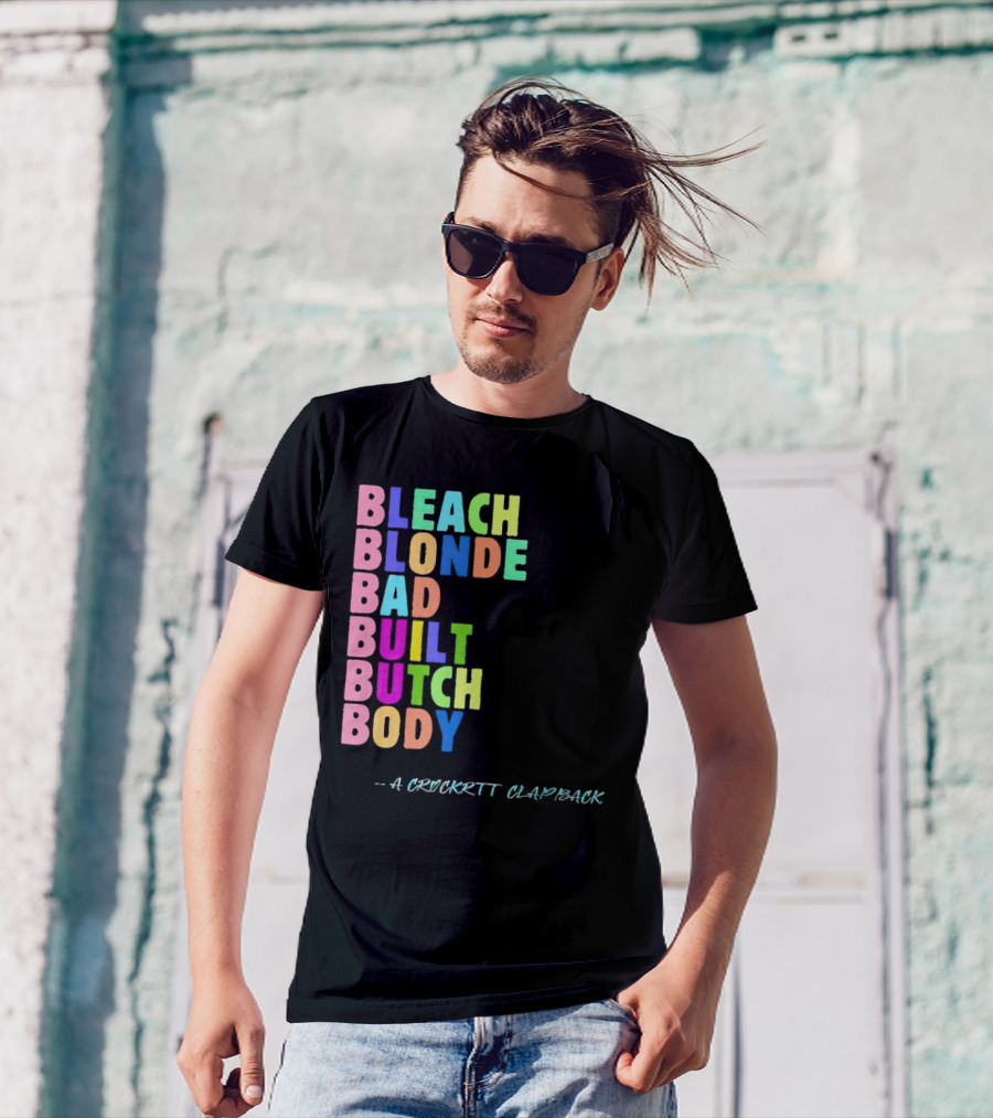 Bleach Blonde Bad Built Butch Body Colorful - A Crockritt Clapback T-Shirt
