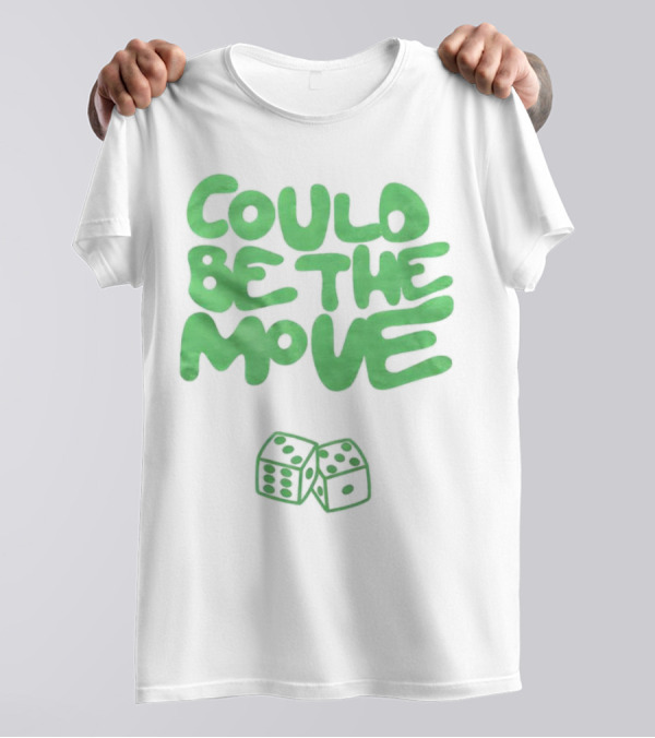 Could Be The Move Dice Icon Green Text T-Shirt