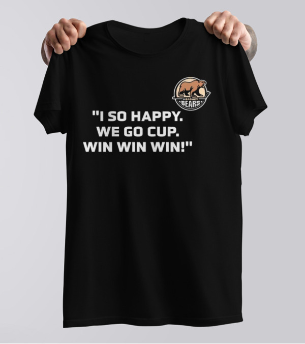 Hershey Bears I So Happy We Go Cup Win Win Win T-Shirt