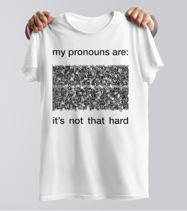My Pronouns Are It's Not That Hard T-Shirt
