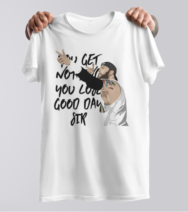 Tommy Vendetta You Get Nothing You Lose Good Day Sir T-Shirt