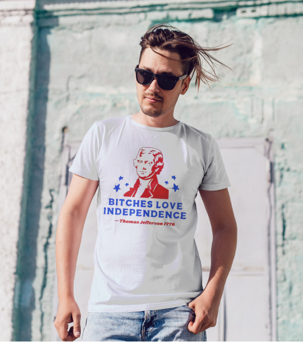 Bitches Love Independence Thomas Jefferson 1776 Red Blue Stars T-Shirt