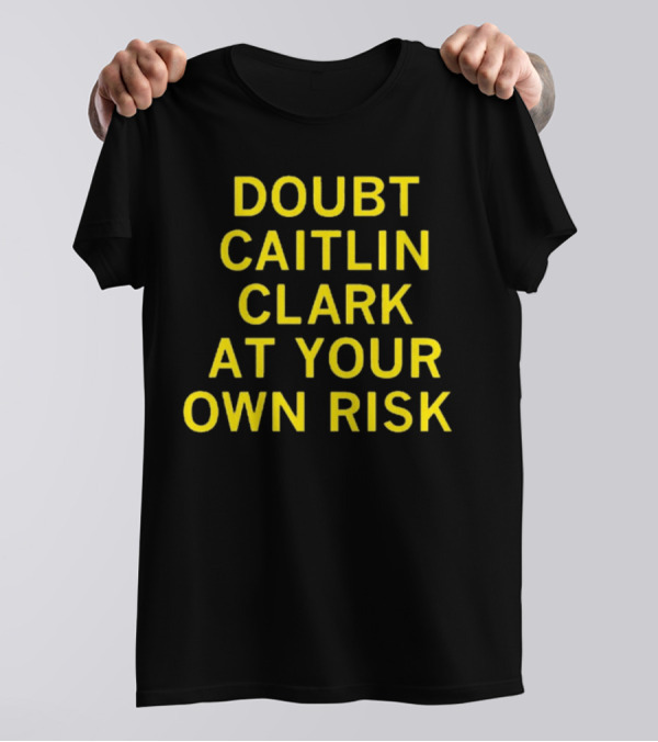 Caitlin Clark Doubt At Your Own Risk Challenge T-Shirt