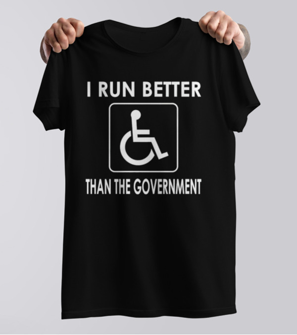 I Run Better Than The Government Wheelchair Icon Message T-Shirt