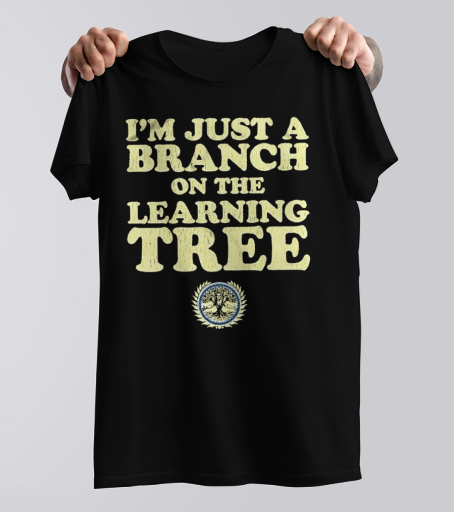 I’m Just A Branch On The Learning Tree With Tree Emblem T-Shirt