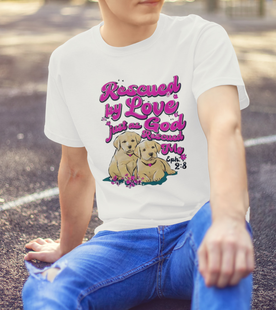 Rescued By Love Just As God Rescued Me Genesis 2:3 Cute Puppies T-Shirt