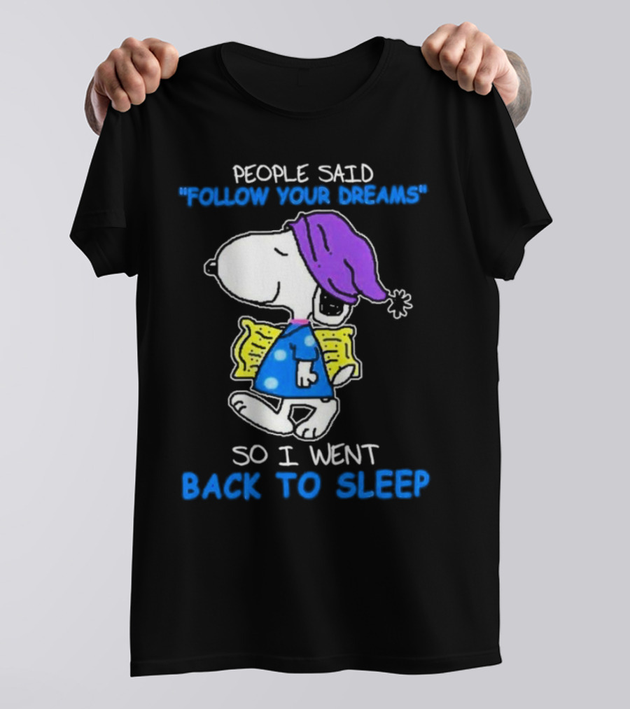 Snoopy People Said Follow Your Dreams So I Went Back To Sleep T-Shirt