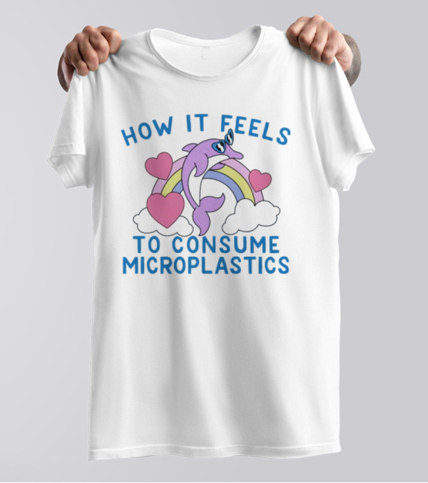 How It Feels To Consume Microplastics With Rainbow Hearts And Dolphin T-Shirt