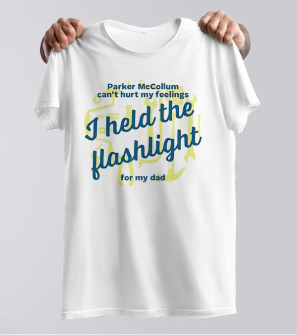 Parker McCollum Can't Hurt My Feelings I Held The Flashlight For My Dad T-Shirt
