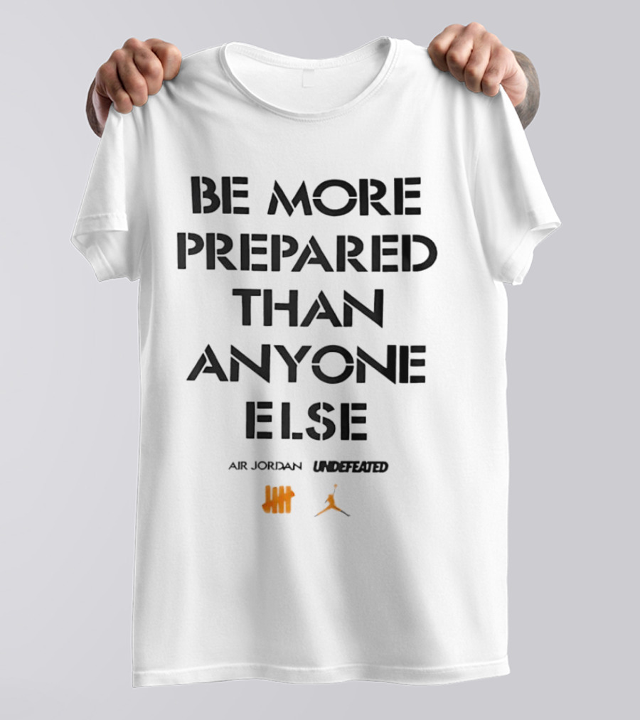 Be More Prepared Than Anyone Else Air Jordan Undefeated T-Shirt
