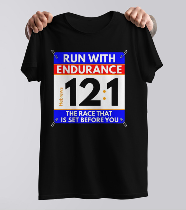 Run With Endurance Hebrews 12:1 The Race That Is Set Before You T-Shirt