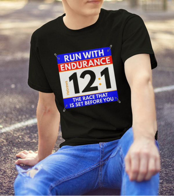 Run With Endurance Hebrews 12:1 The Race That Is Set Before You T-Shirt