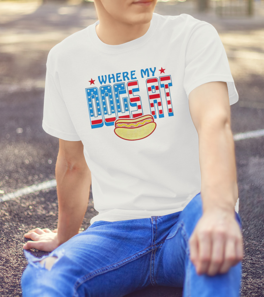 WHERE MY DOGS AT American Hot Dog T-Shirt
