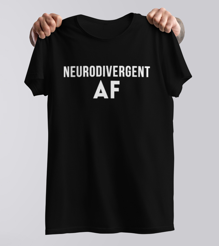 Neurodivergent AF Bold Statement Empowerment T-Shirt