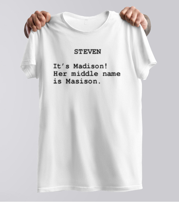 Steven It's Madison Her Middle Name Is Madison T-Shirt