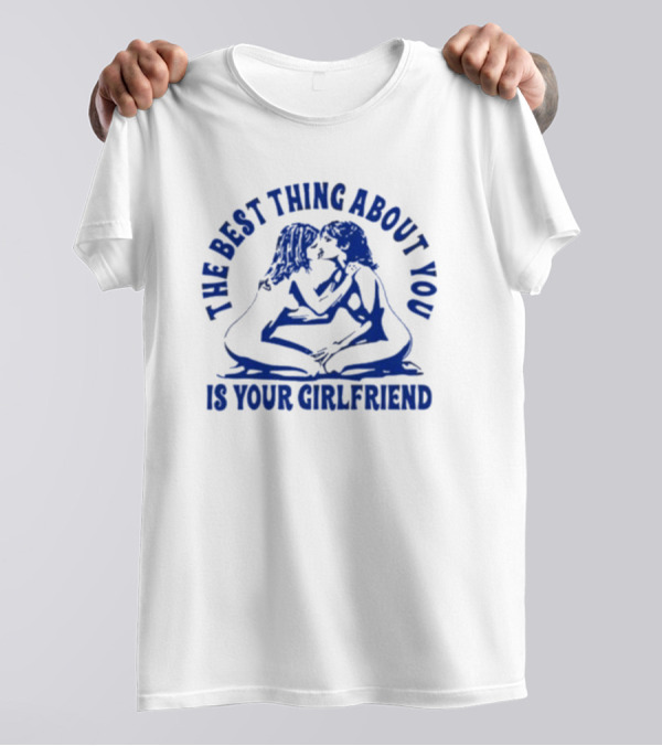 Maison Rapito The Best Thing About You Is Your Girlfriend Embrace Text T-Shirt