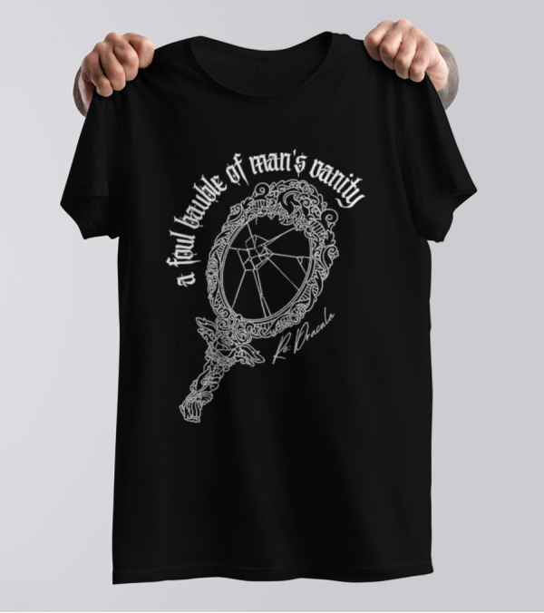 A Foul Bauble Of Man’s Vanity K. Dracula T-Shirt