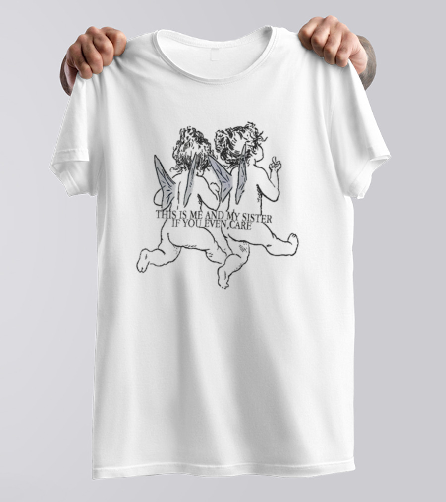 THIS IS ME AND MY SISTER IF YOU EVEN CARE Angelic Winged Siblings T-Shirt