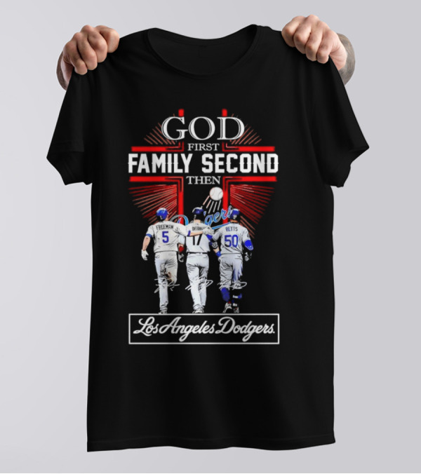 God First Family Second Then Los Angeles Dodgers Freeman Ohtani Betts Signatures T-Shirt