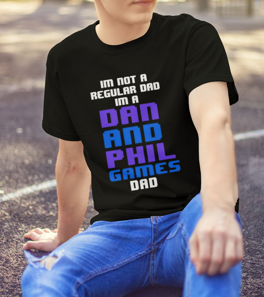 Im Not A Regular Dad Im A Dan And Phil Games Dad T-Shirt