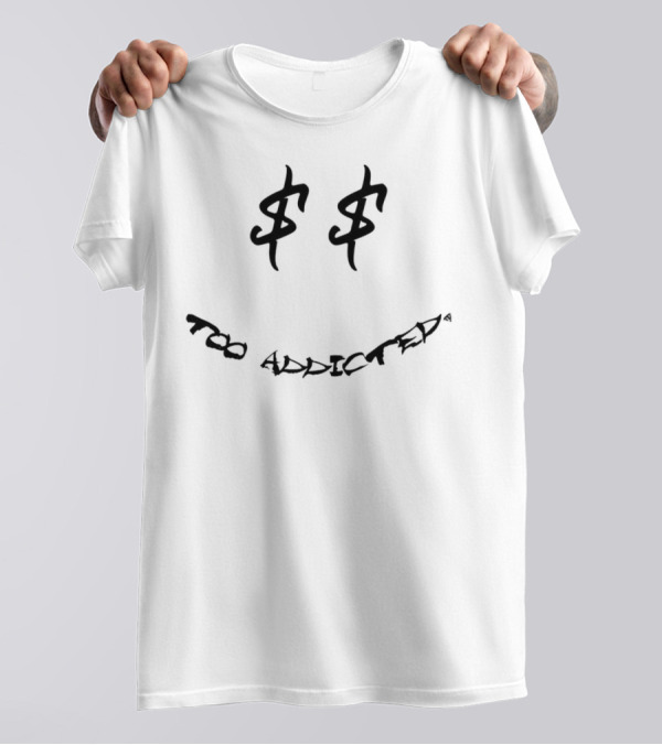 Too Addicted Dollar Smile Face T-Shirt