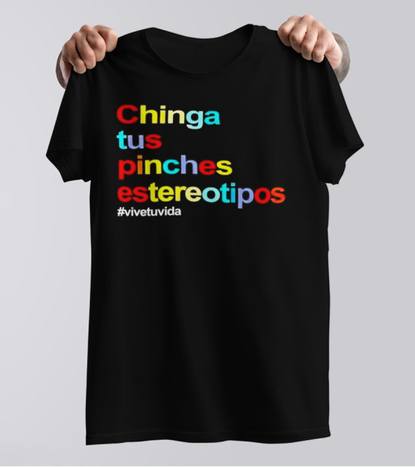 Chinga Tus Pinches Estereotipos #ViveTuVida T-Shirt