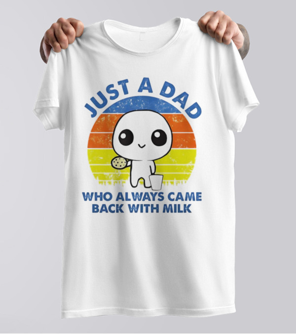 JUST A DAD WHO ALWAYS CAME BACK WITH MILK VINTAGE POP CULTURE CHARACTER T-Shirt