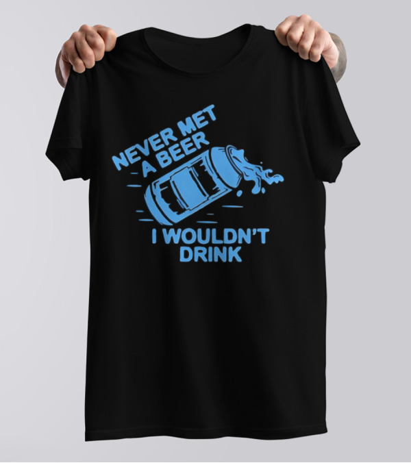 Never Met A Beer I Wouldn't Drink Splashing Can T-Shirt