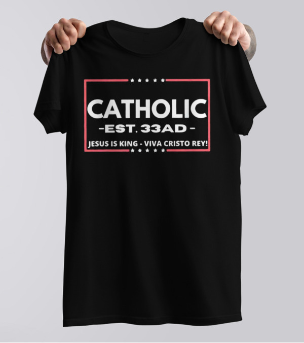 CATHOLIC EST 33 AD JESUS IS KING VIVA CRISTO REY T-Shirt