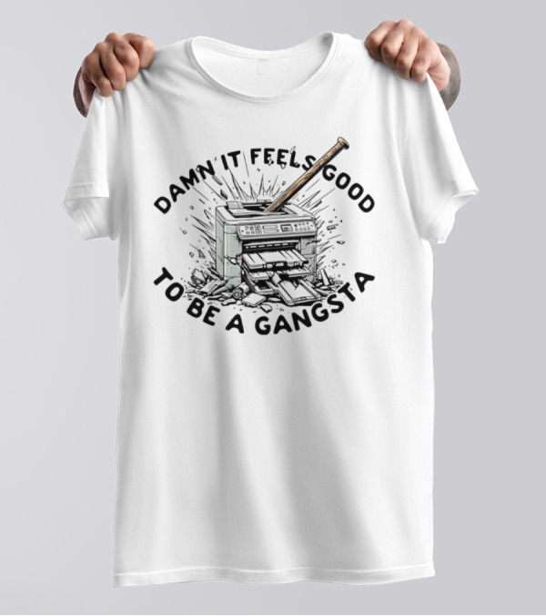 Damn It Feels Good To Be A Gangsta Printer Smash With Baseball Bat T-Shirt