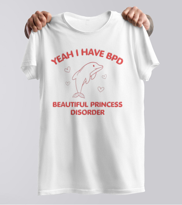 Yeah I Have BPD Beautiful Princess Disorder With Dolphin And Hearts T-Shirt