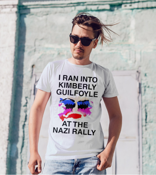 I Ran Into Kimberly Guilfoyle At The Nazi Rally T-Shirt