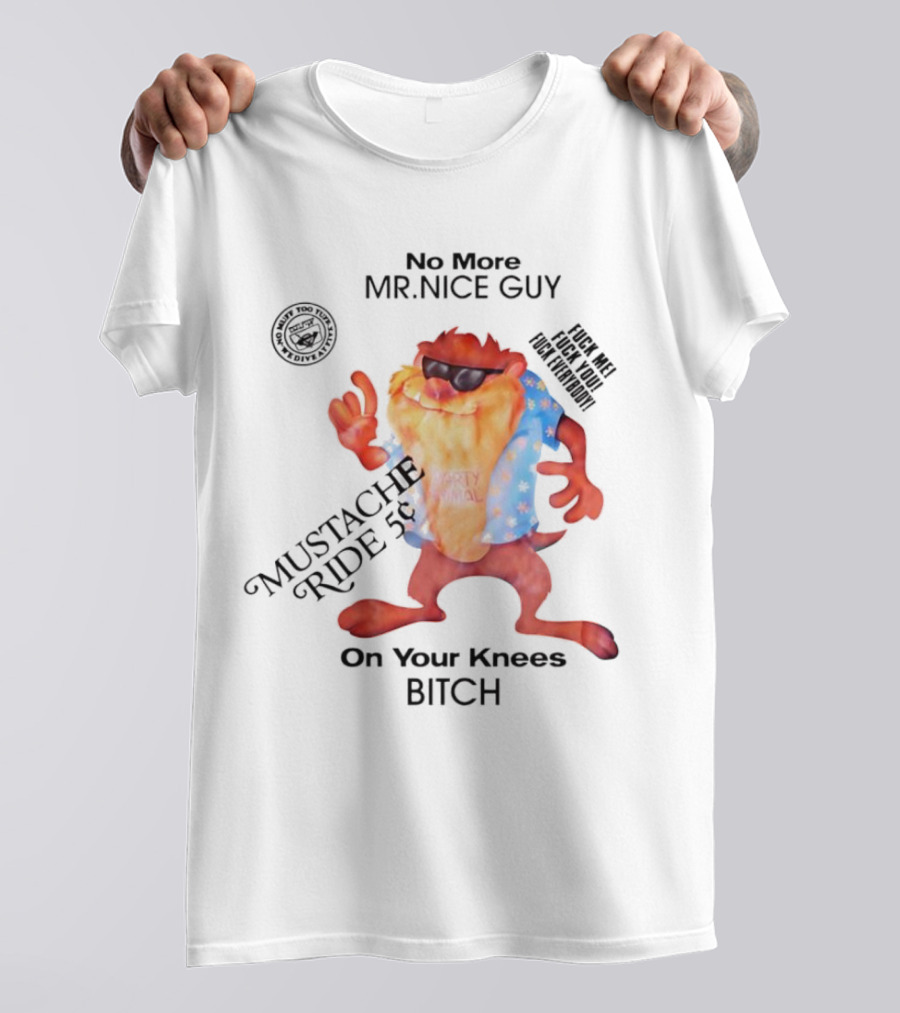 No More Mr Nice Guy Mustache Ride On Your Knees Bitch T-Shirt