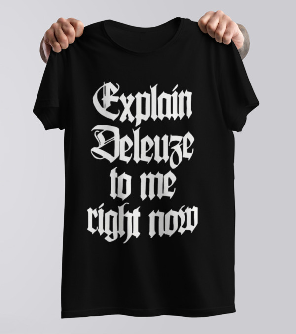 Explain Deleuze To Me Right Now Gothic Font T-Shirt