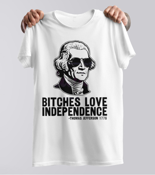 Bitches Love Independence Thomas Jefferson 1776 Sunglasses T-Shirt